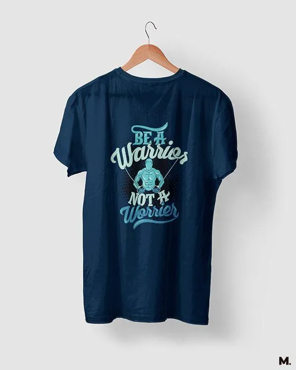 Be a warrior, not a worrier printed t shirts