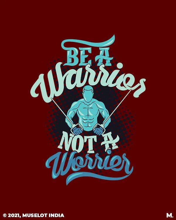 Be a warrior, not a worrier printed t shirts