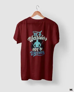 Be a warrior, not a worrier printed t shirts