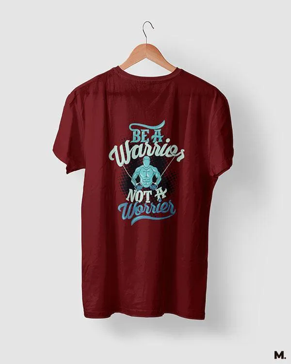 Be a warrior, not a worrier printed t shirts