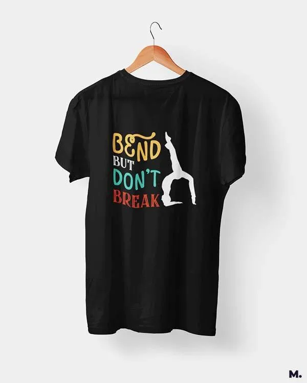 Bend but don't break printed t shirts