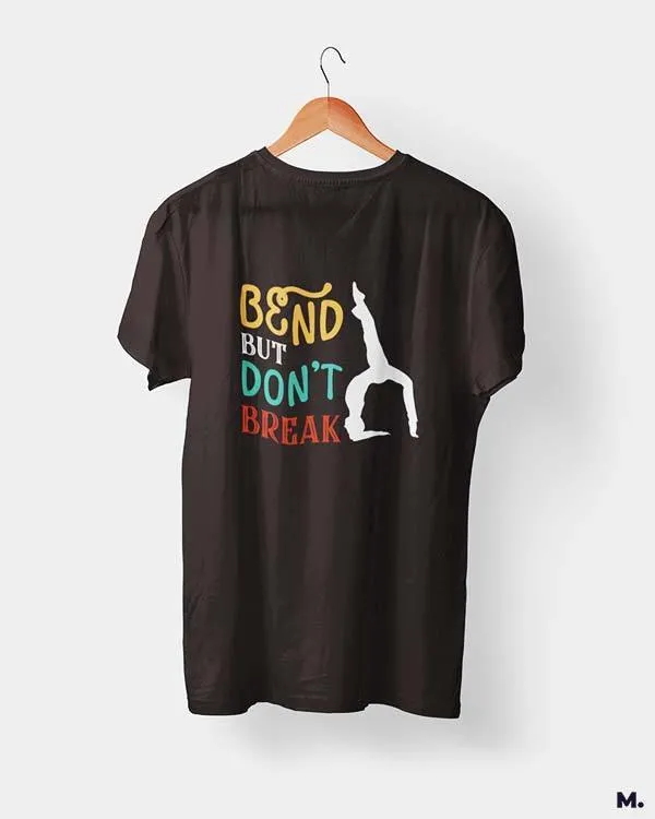 Bend but don't break printed t shirts