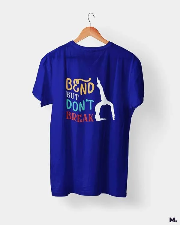 Bend but don't break printed t shirts