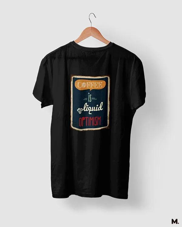 Coffee is liquid optimism printed t shirts