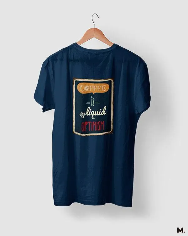 Coffee is liquid optimism printed t shirts