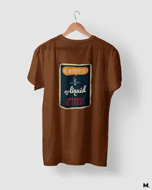 Coffee is liquid optimism printed t shirts