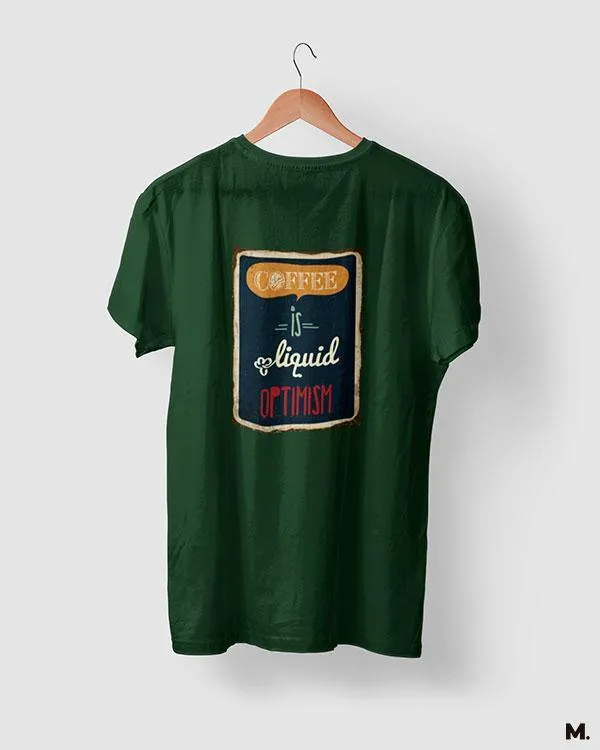 Coffee is liquid optimism printed t shirts