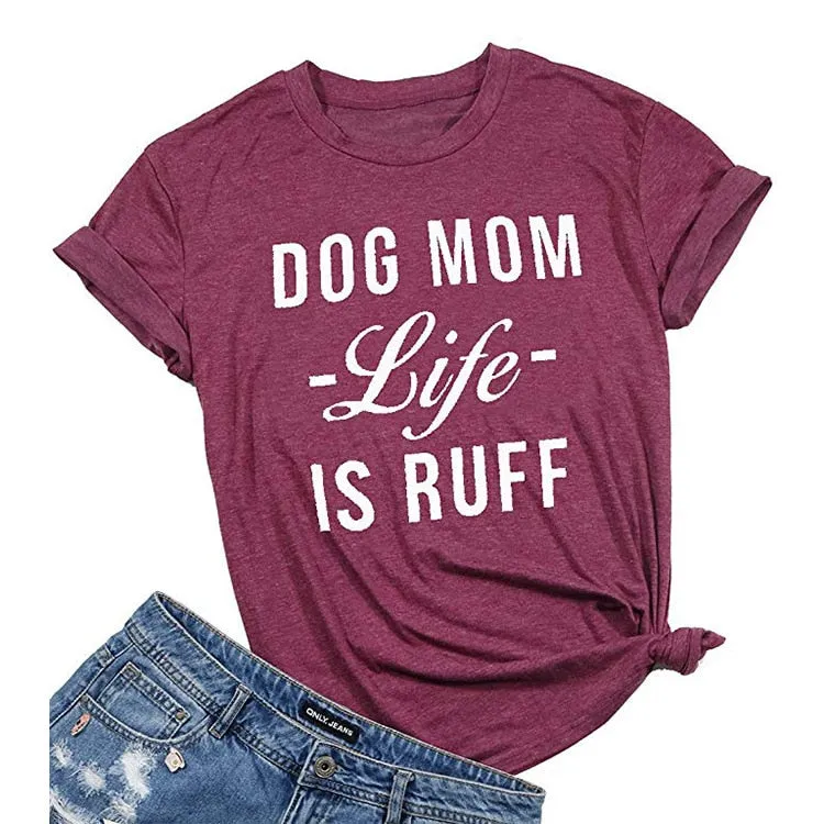 Dog Mom Life IS Ruff T-Shirt
