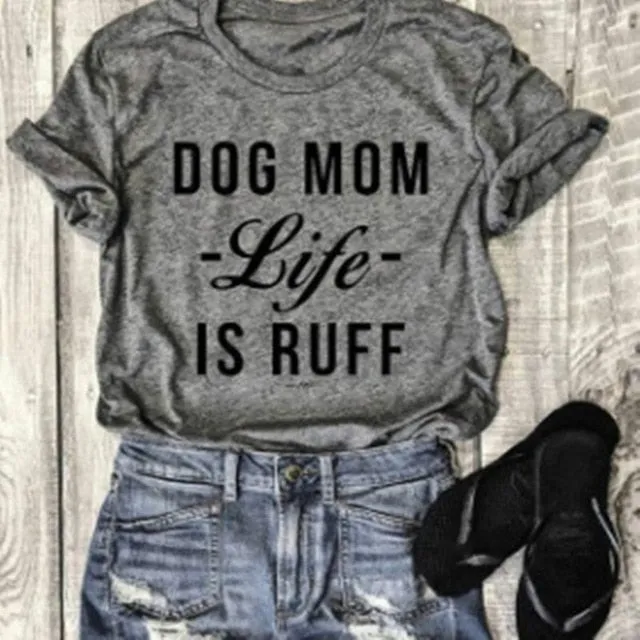 Dog Mom Life IS Ruff T-Shirt