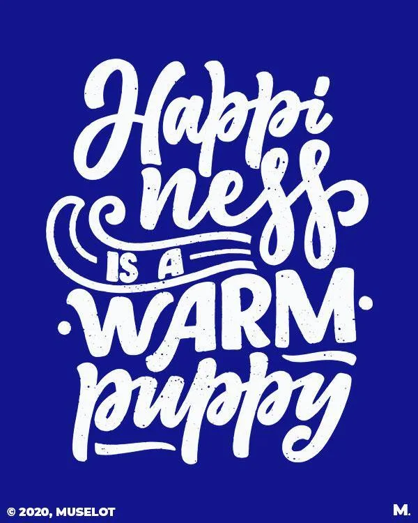 Happiness is a warm puppy printed t shirts