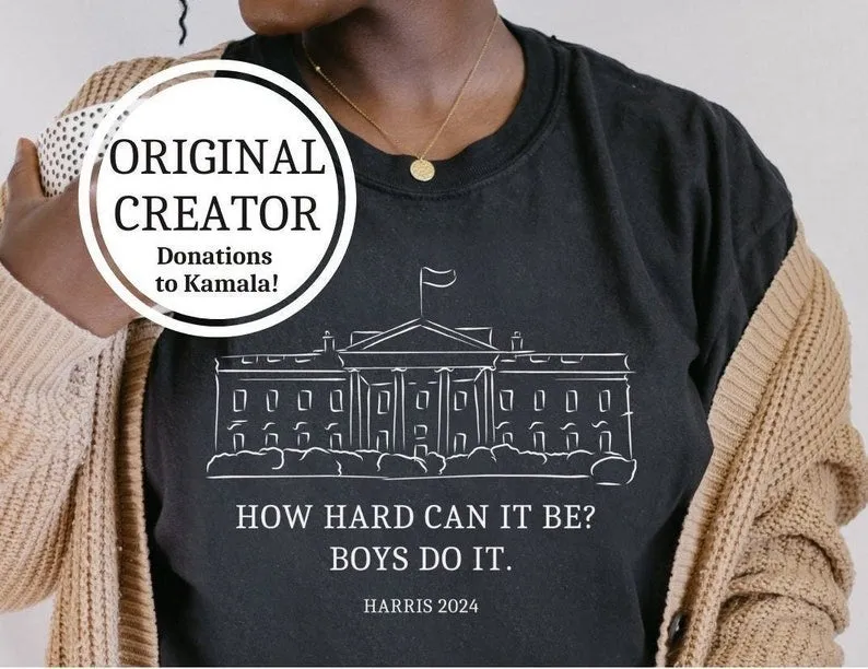 How Hard Can it Be? Boys Do it Kamala Harris 2024 Comfort Colors Shirt, Kamala 2024, Madam President, Vote for Women, Feminist, Team Kamala