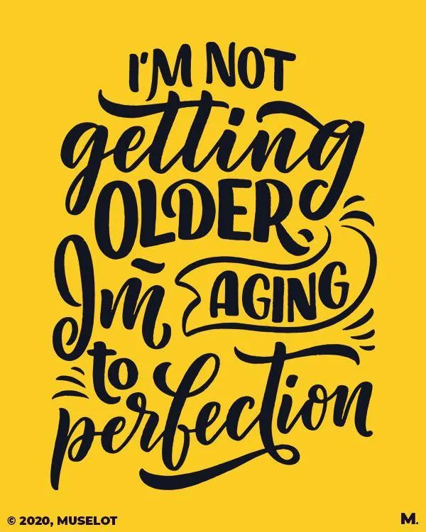 I am aging to perfection printed t shirts
