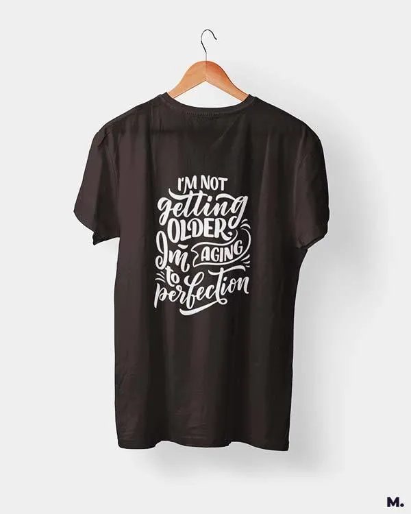 I am aging to perfection printed t shirts