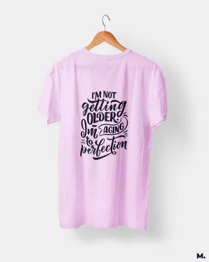 I am aging to perfection printed t shirts