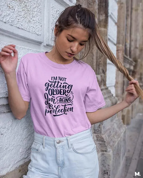 I am aging to perfection printed t shirts