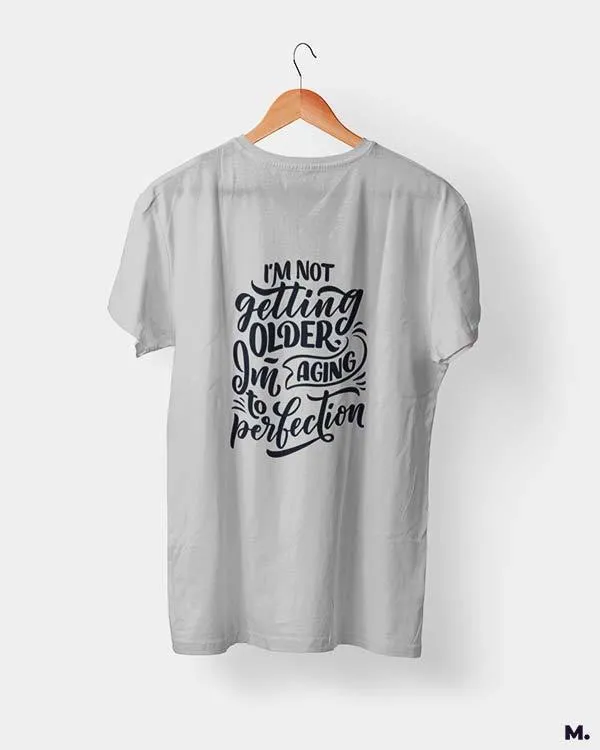 I am aging to perfection printed t shirts