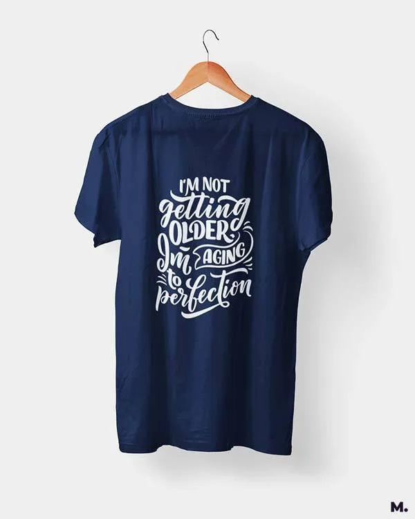 I am aging to perfection printed t shirts