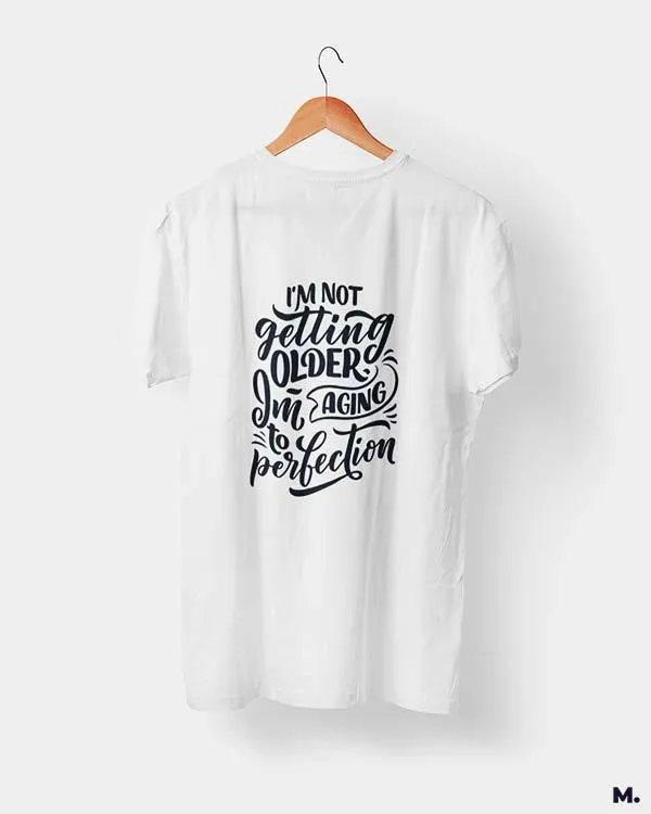 I am aging to perfection printed t shirts