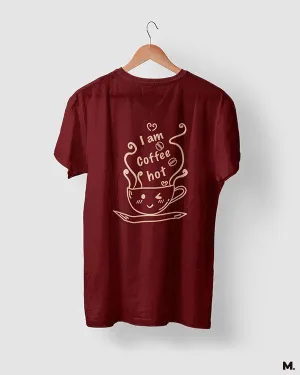 I am coffee hot printed t shirts