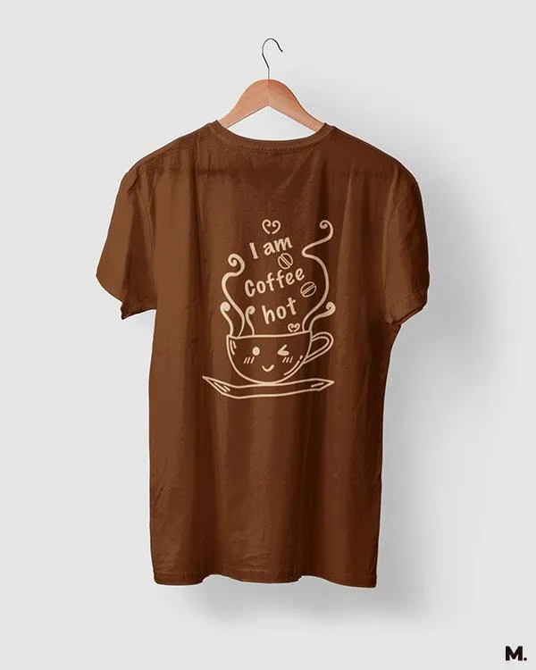 I am coffee hot printed t shirts