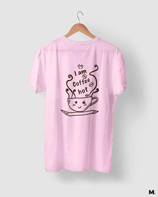 I am coffee hot printed t shirts