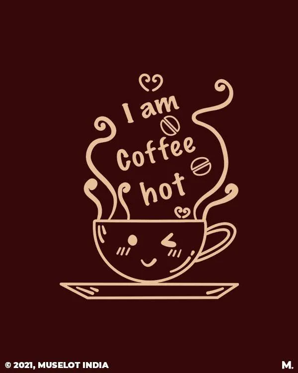 I am coffee hot printed t shirts
