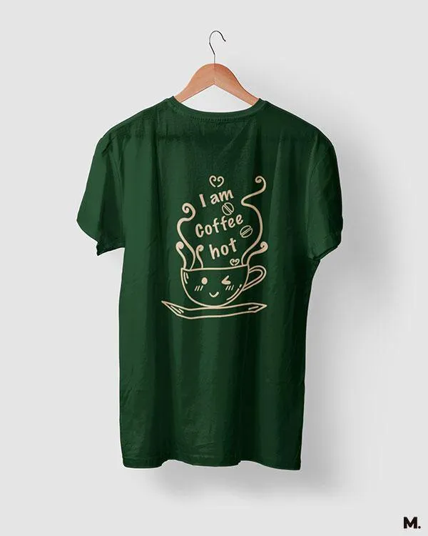 I am coffee hot printed t shirts