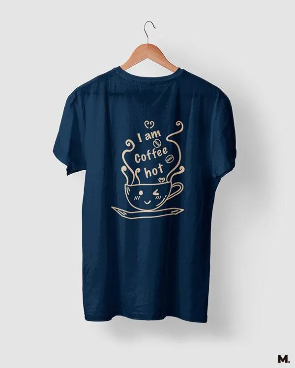 I am coffee hot printed t shirts