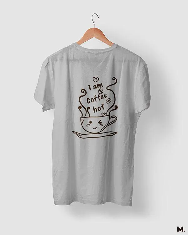 I am coffee hot printed t shirts