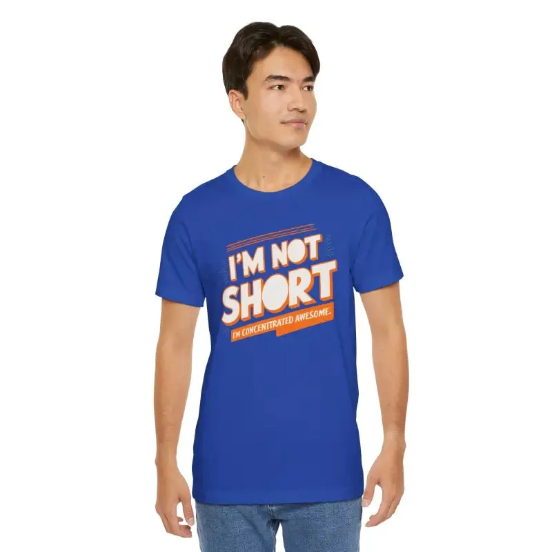 I am not Short i am Concentrated Awesome Cotton Tee