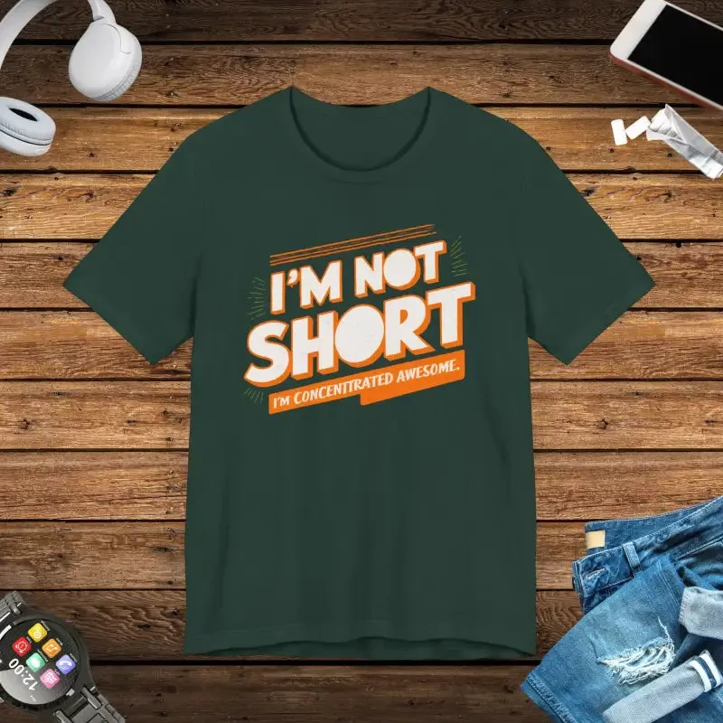 I am not Short i am Concentrated Awesome Cotton Tee