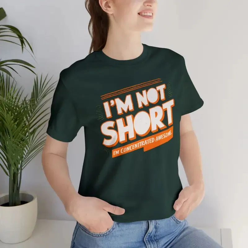 I am not Short i am Concentrated Awesome Cotton Tee