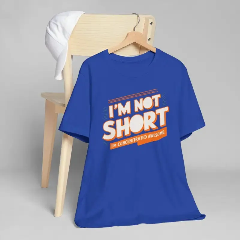 I am not Short i am Concentrated Awesome Cotton Tee