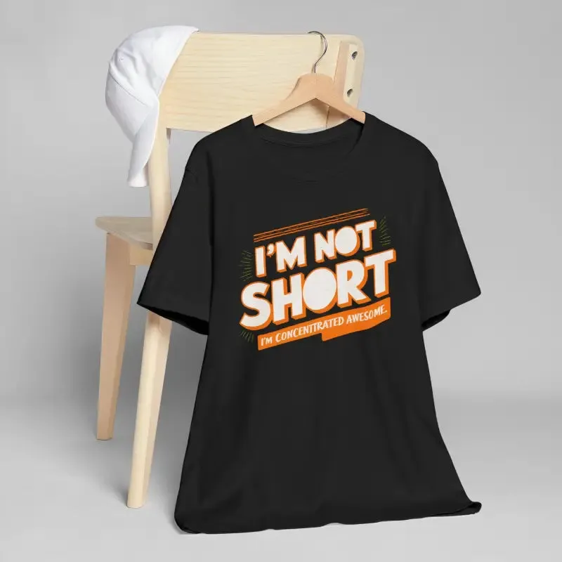 I am not Short i am Concentrated Awesome Cotton Tee