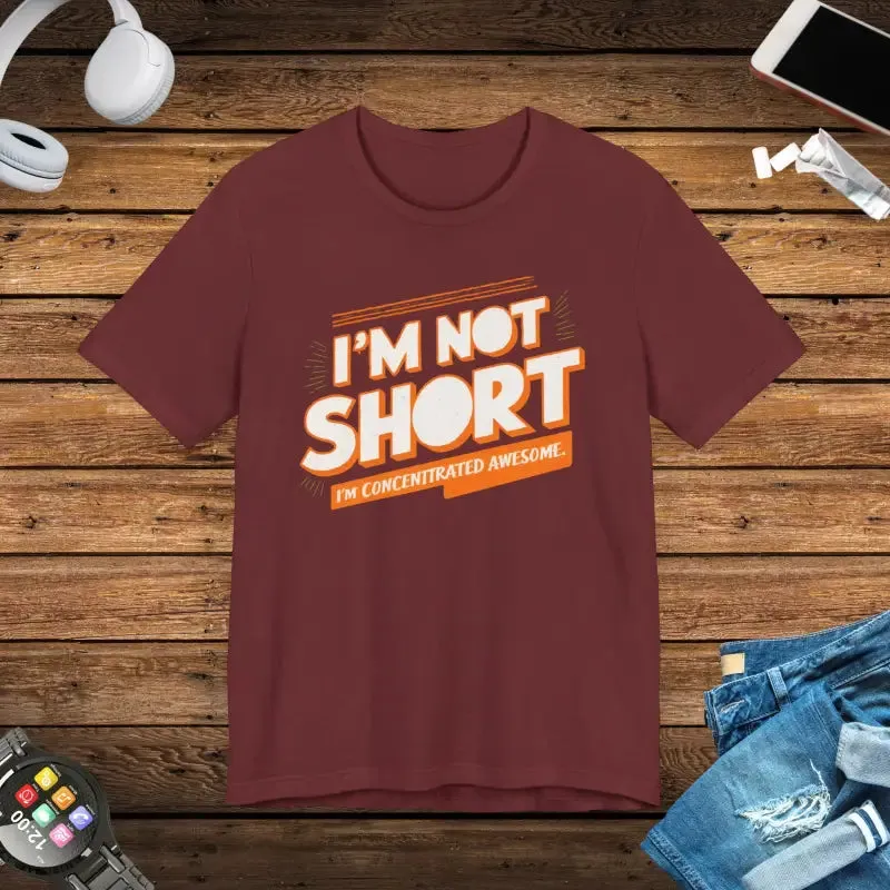 I am not Short i am Concentrated Awesome Cotton Tee
