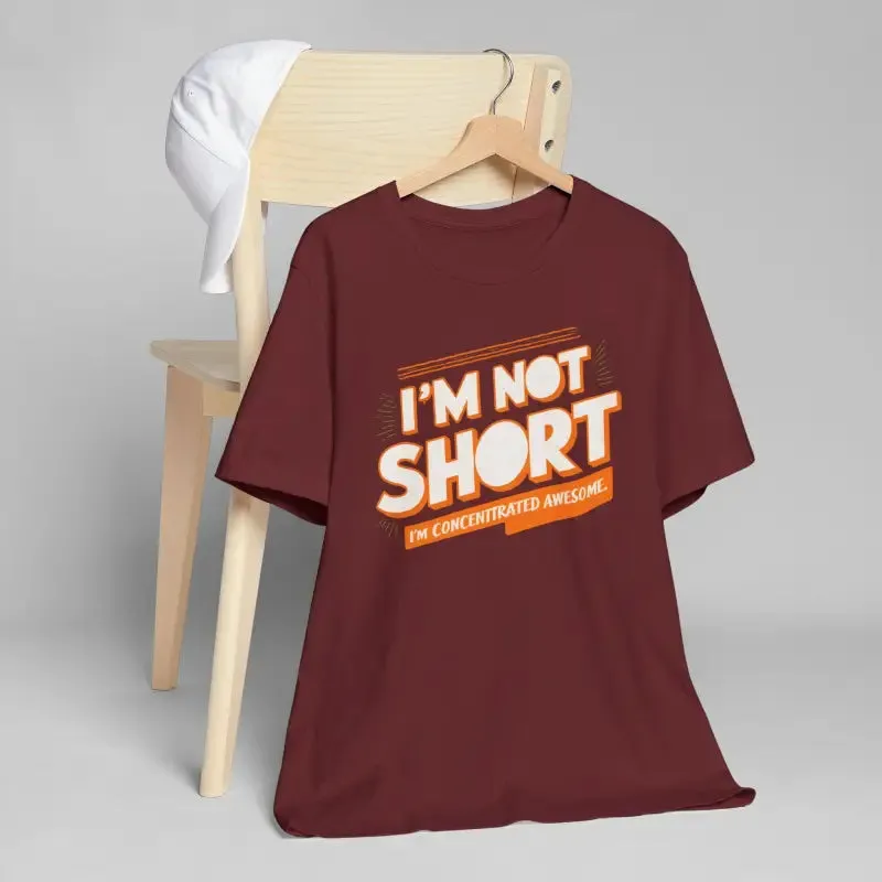 I am not Short i am Concentrated Awesome Cotton Tee