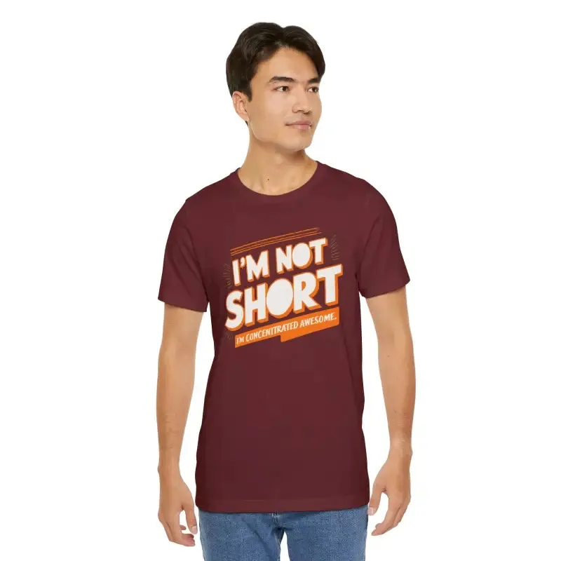 I am not Short i am Concentrated Awesome Cotton Tee