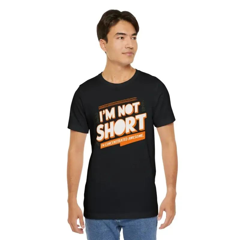 I am not Short i am Concentrated Awesome Cotton Tee