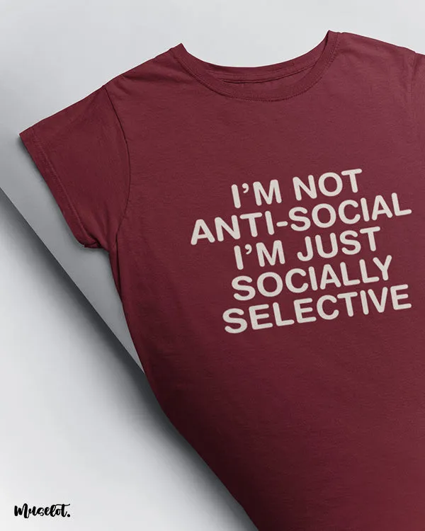 I am socially selective printed t shirts