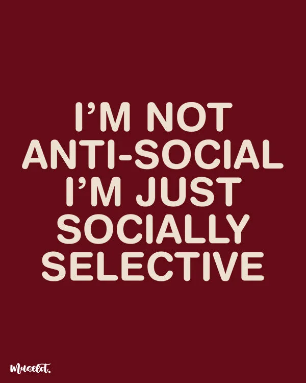 I am socially selective printed t shirts