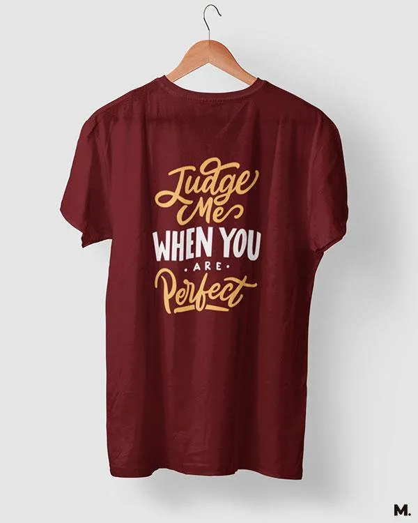 Judge me when you're perfect printed t shirts