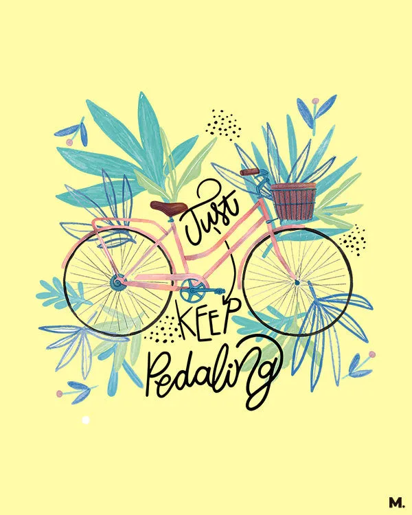 Just keep pedalling printed t shirts