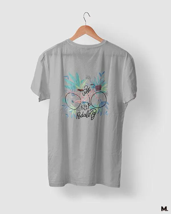 Just keep pedalling printed t shirts
