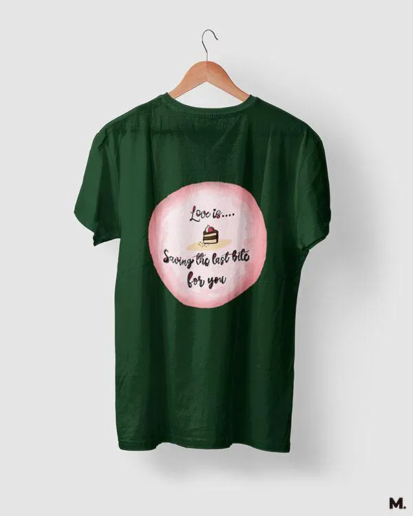Love is saving last bite for you printed t shirts