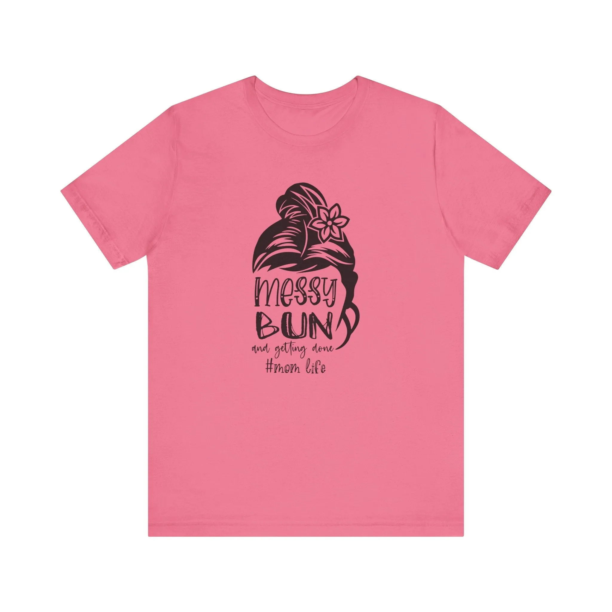 Mom Tee, Mom Shirt, Messy Bun Gettin Things Done, Mothers Day, Jersey Short Sleeve Tee