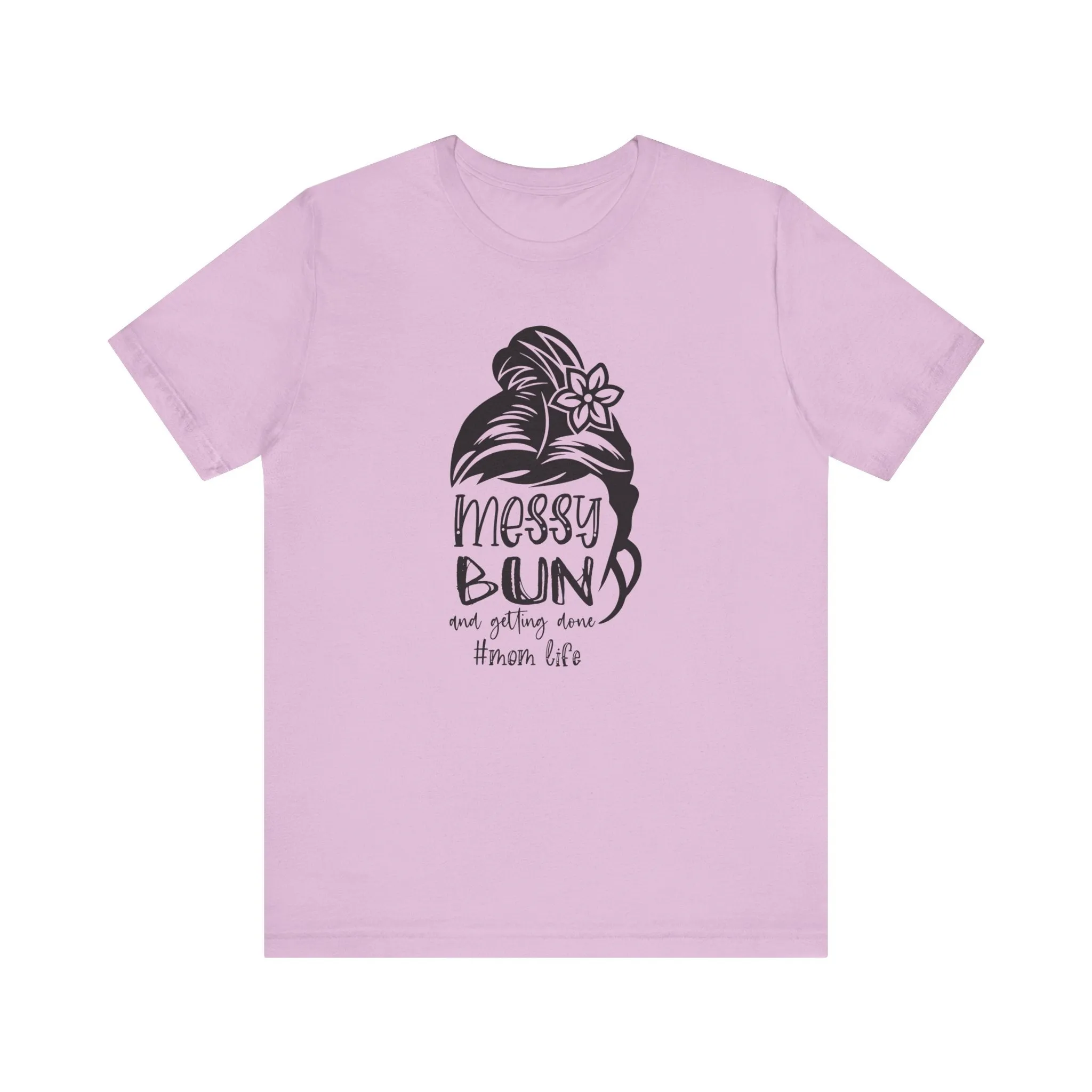 Mom Tee, Mom Shirt, Messy Bun Gettin Things Done, Mothers Day, Jersey Short Sleeve Tee