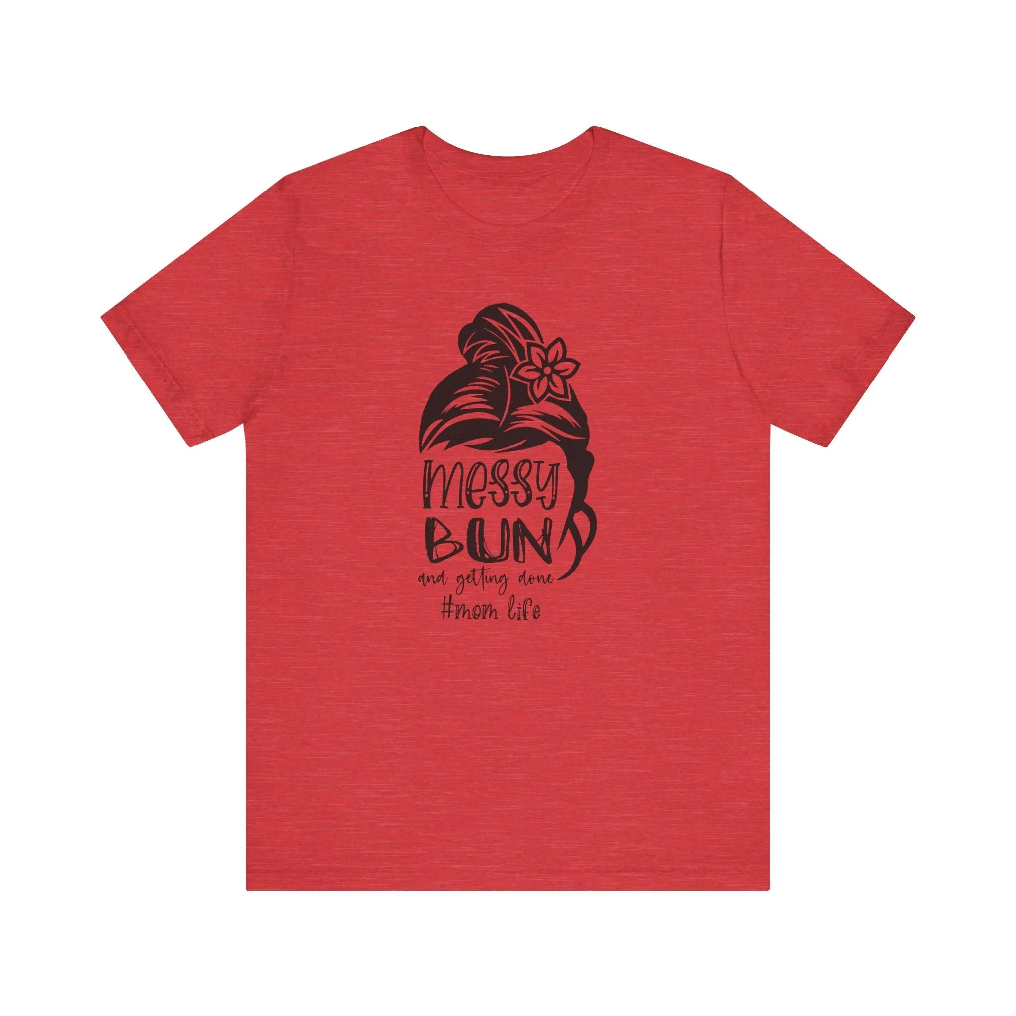 Mom Tee, Mom Shirt, Messy Bun Gettin Things Done, Mothers Day, Jersey Short Sleeve Tee