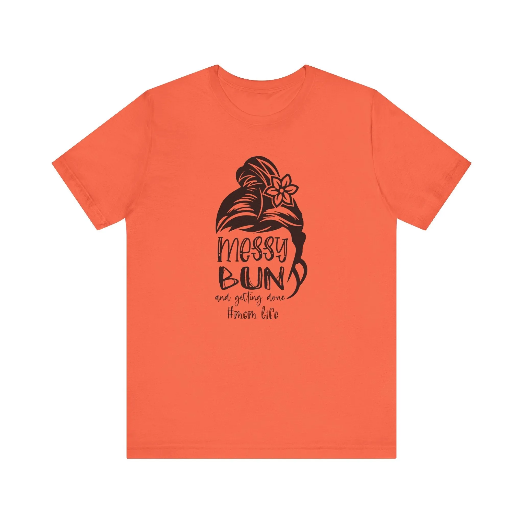 Mom Tee, Mom Shirt, Messy Bun Gettin Things Done, Mothers Day, Jersey Short Sleeve Tee