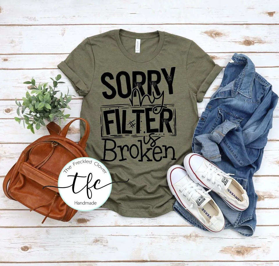 {Sorry My Filter Is Broken} screen print tee
