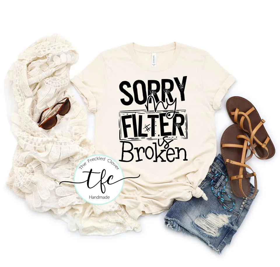 {Sorry My Filter Is Broken} screen print tee